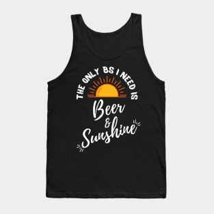 The only BS I need is Beer and Sunshine Tank Top